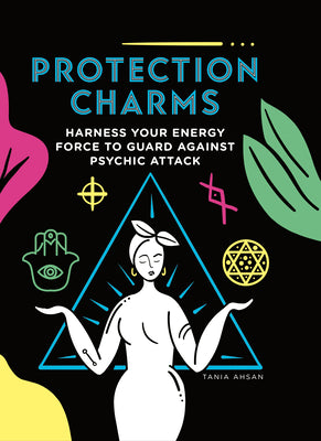 Protection Charms: Harness You Energy Force to Guard Against Psychic Attack by Ashan, Tania