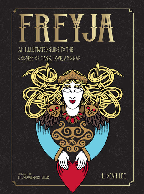 Freyja: An Illustrated Guide to the Goddess of Magic, Love, and War -- L. Dean Lee, Hardcover