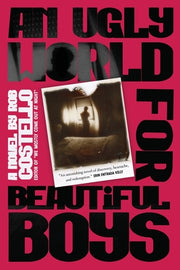 An Ugly World for Beautiful Boys by Costello, Rob