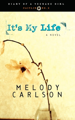 It's My Life: Caitlin: Book 2 by Carlson, Melody
