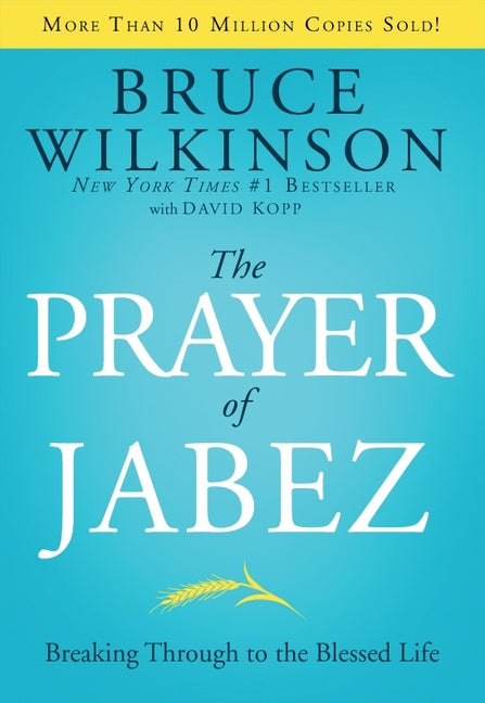 The Prayer of Jabez: Breaking Through to the Blessed Life -- Bruce Wilkinson, Hardcover