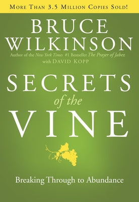 Secrets of the Vine: Breaking Through to Abundance -- Bruce Wilkinson, Hardcover