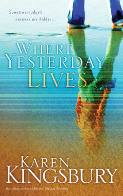 Where Yesterday Lives by Kingsbury, Karen