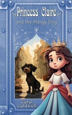 Princess Claire and the Mangy Dog by Caldwell, Carol