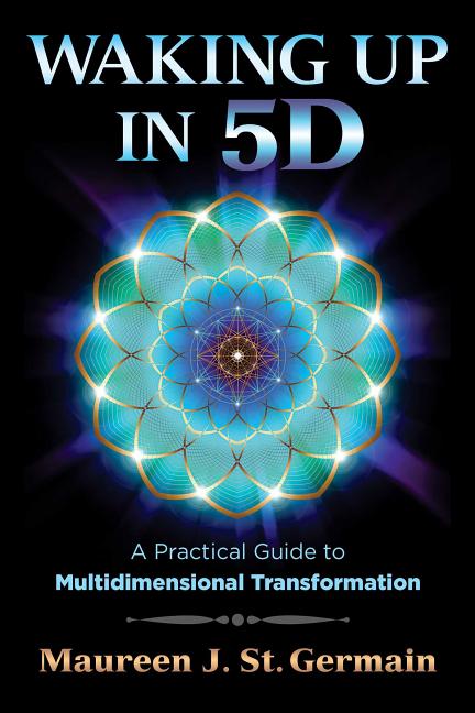 Waking Up in 5d: A Practical Guide to Multidimensional Transformation -- Maureen J. St Germain, Paperback