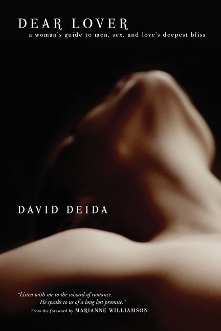 Dear Lover: A Woman's Guide to Men, Sex, and Love's Deepest Bliss by Deida, David