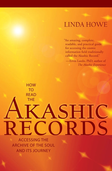 How to Read the Akashic Records: Accessing the Archive of the Soul and Its Journey -- Linda Howe, Paperback