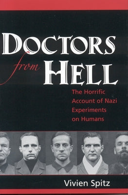 Doctors from Hell: The Horrific Account of Nazi Experiments on Humans by Spitz, Vivien