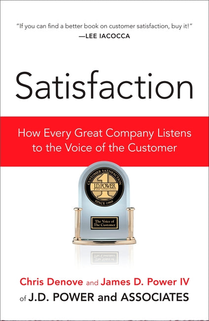 Satisfaction: How Every Great Company Listens to the Voice of the Customer -- Chris Denove, Paperback