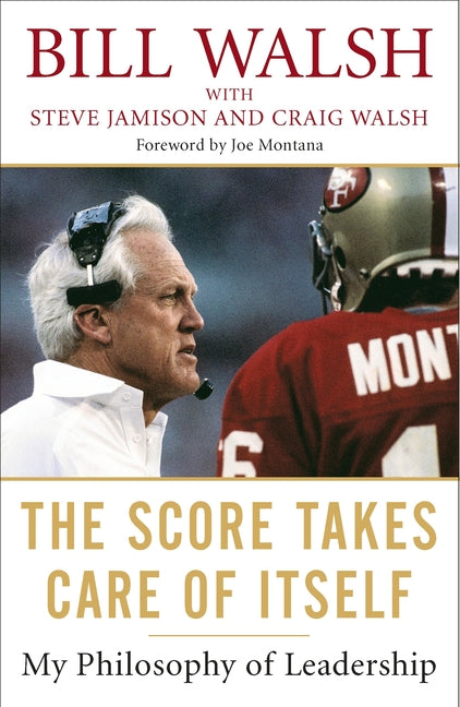 The Score Takes Care of Itself: My Philosophy of Leadership -- Bill Walsh, Paperback