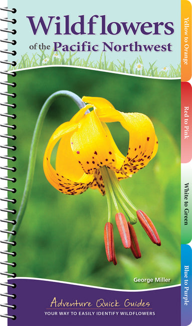 Wildflowers of the Pacific Northwest: Your Way to Easily Identify Wildflowers -- George Oxford Miller, Spiral
