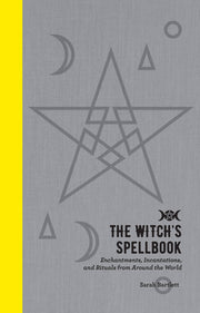 The Witch's Spellbook: Enchantments, Incantations, and Rituals from Around the World by Bartlett, Sarah