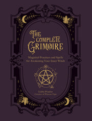 The Complete Grimoire: Magickal Practices and Spells for Awakening Your Inner Witch by Pradas, Lidia