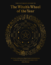 The Ultimate Guide to the Witch's Wheel of the Year: Rituals, Spells & Practices for Magical Sabbats, Holidays & Celebrationsvolume 10 by Kiernan, Anjou