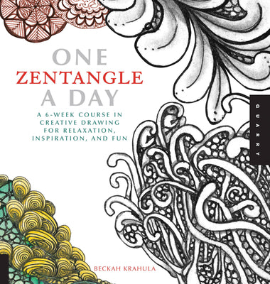 One Zentangle a Day: A 6-Week Course in Creative Drawing for Relaxation, Inspiration, and Fun -- Beckah Krahula, Paperback