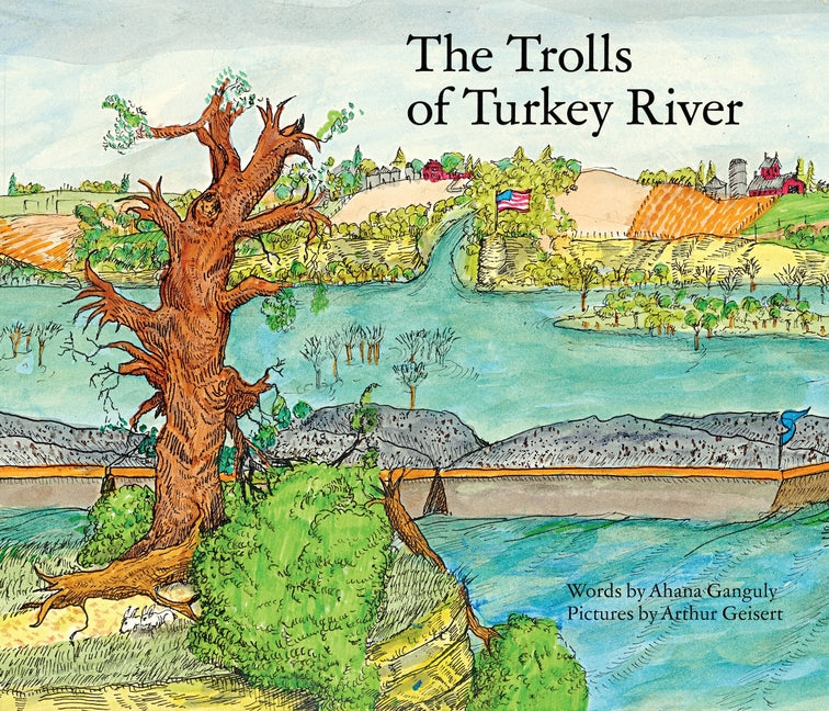 The Trolls of the Turkey River -- Ahana Ganguly, Hardcover