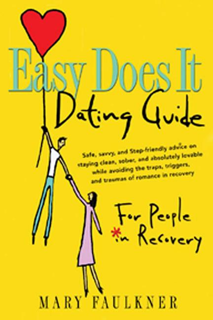 Easy Does It Dating Guide: For People in Recovery -- Mary Faulkner, Paperback