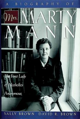 A Biography of Mrs Marty Mann: The First Lady of Alcoholics Anonymous -- Sally Brown, Paperback