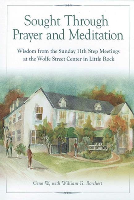 Sought Through Prayer and Meditation: Wisdom from the Sunday 11th Step Meetings at the Wolfe Street Center in Little Rock -- Geno W, Paperback