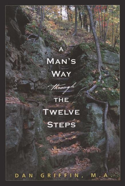 A Man's Way Through the Twelve Steps -- Dan Griffin, Paperback