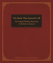 The Book That Started It All: The Original Working Manuscript of Alcoholics Anonymous by Anonymous