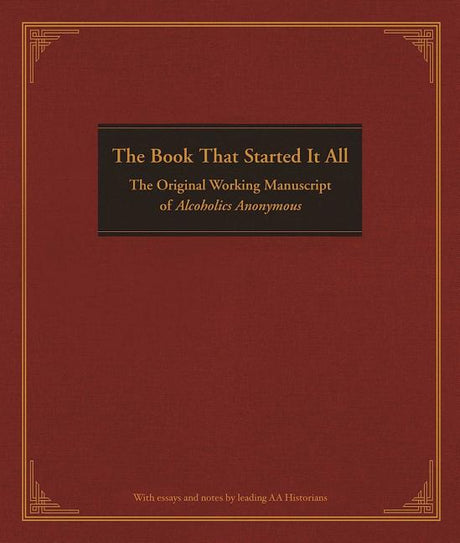 The Book That Started It All: The Original Working Manuscript of Alcoholics Anonymous -- Anonymous, Hardcover
