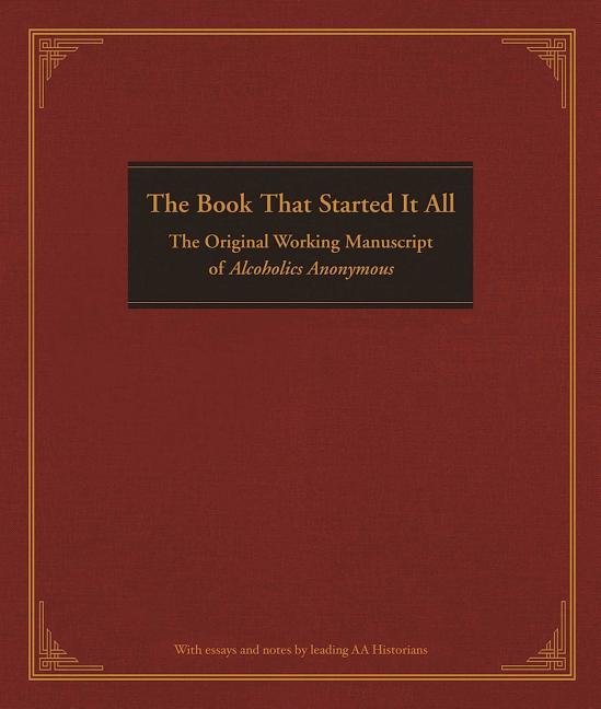The Book That Started It All: The Original Working Manuscript of Alcoholics Anonymous by Anonymous