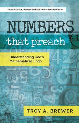 Numbers That Preach: Understanding God's Mathematical Lingo -- Troy A. Brewer, Paperback
