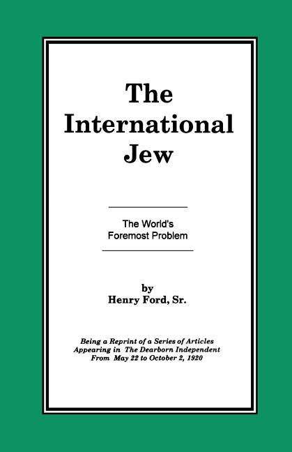 The International Jew Vol I: The World's Foremost Problem -- Henry Sr. Ford, Paperback