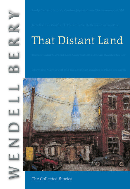 That Distant Land: The Collected Stories -- Wendell Berry, Paperback