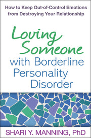Loving Someone with Borderline Personality Disorder: How to Keep Out-Of-Control Emotions from Destroying Your Relationship by Manning, Shari Y.