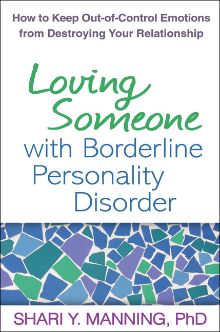 Loving Someone with Borderline Personality Disorder: How to Keep Out-Of-Control Emotions from Destroying Your Relationship by Manning, Shari Y.