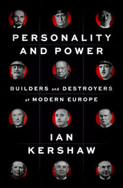 Personality and Power: Builders and Destroyers of Modern Europe by Kershaw, Ian