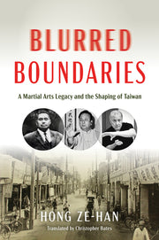 Blurred Boundaries: A Martial Arts Legacy and the Shaping of Taiwan by Hong, Ze-Han