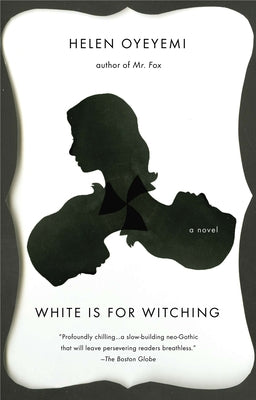 White Is for Witching -- Helen Oyeyemi, Paperback