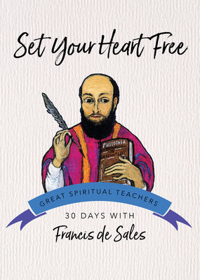 Set Your Heart Free: 30 Days with Francis de Sales -- Francisco De Sales, Paperback