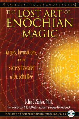 The Lost Art of Enochian Magic: Angels, Invocations, and the Secrets Revealed to Dr. John Dee [With CD (Audio)] by DeSalvo, John