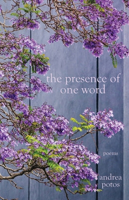 The Presence of One Word: Poems by Potos, Andrea
