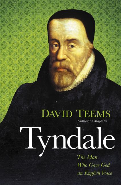 Tyndale: The Man Who Gave God an English Voice -- David Teems, Paperback