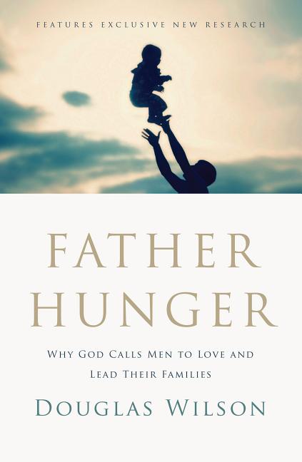 A Father Hunger -- Douglas Wilson, Paperback