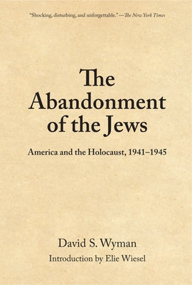 The Abandonment of the Jews: America and the Holocaust 1941-1945 -- David S. Wyman, Paperback