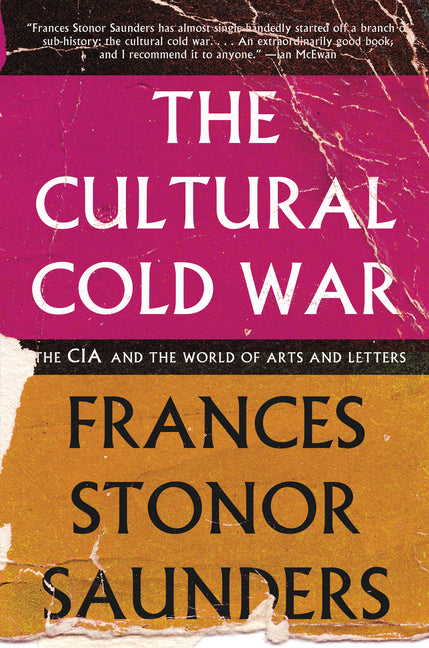 The Cultural Cold War: The CIA and the World of Arts and Letters -- Frances Stonor Saunders, Paperback