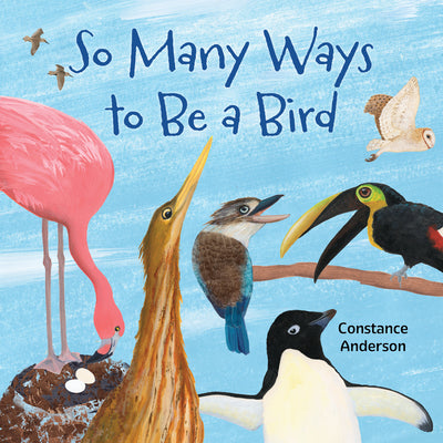 So Many Ways to Be a Bird by Anderson, Constance