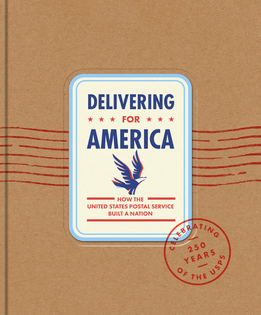 Delivering for America: How the United States Postal Service Built a Nation -- James H. Bruns, Hardcover