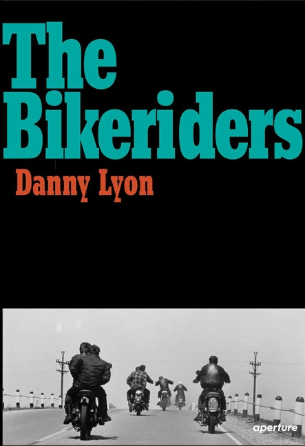 The Bikeriders -- Danny Lyon, Hardcover