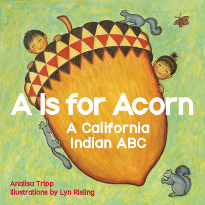 A is for Acorn: A California Indian ABC -- Analisa Tripp, Board Book