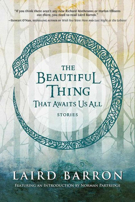The Beautiful Thing That Awaits Us All -- Laird Barron, Paperback