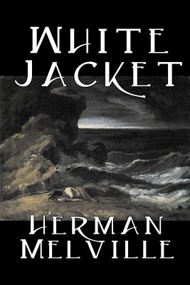 White Jacket by Herman Melville, Fiction, Classics, Sea Stories -- Herman Melville, Paperback