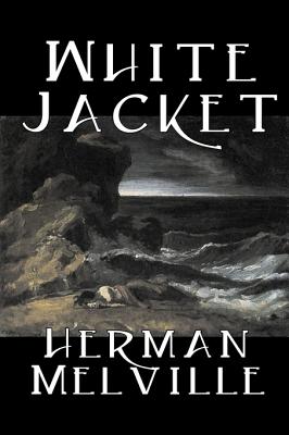 White Jacket by Herman Melville, Fiction, Classics, Sea Stories -- Herman Melville, Hardcover
