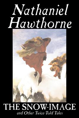 The Snow-Image and Other Twice-Told Tales by Nathaniel Hawthorne, Fiction, Classics, Historical -- Nathaniel Hawthorne, Paperback